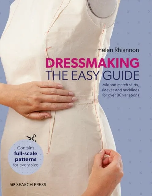 Dressmaking: The Easy Guide : Mix and Match Skirts, Sleeves and Necklines for Over 80 Stylish Variations by Helen Rhiannon