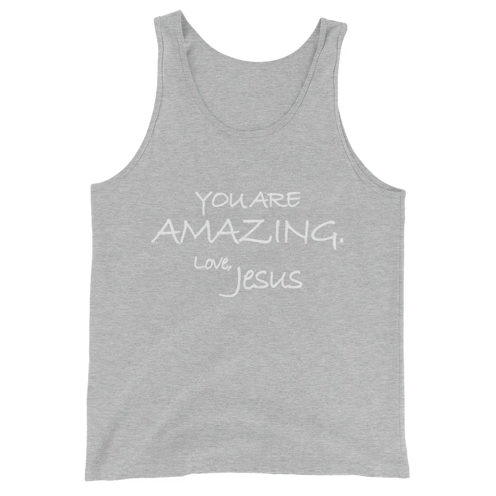 Unisex  Tank Top---You Are Amazing. Love, Jesus---Click for more shirt colors